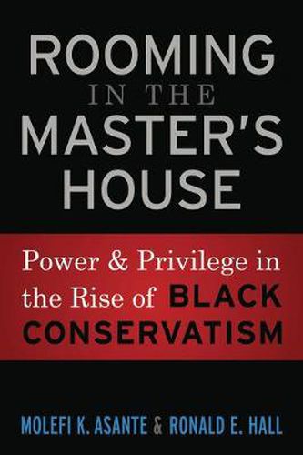 Cover image for Rooming in the Master's House: Power and Privilege in the Rise of Black Conservatism