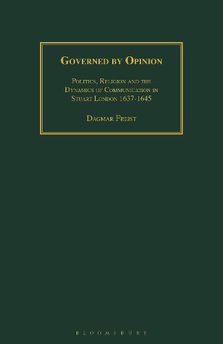 Cover image for Governed by Opinion: Politics, Religion and the Dynamics of Communication in Stuart London 1637-1645