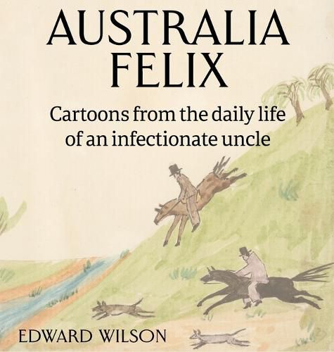 Australia Felix: Cartoons from the daily life of an infectionate uncle