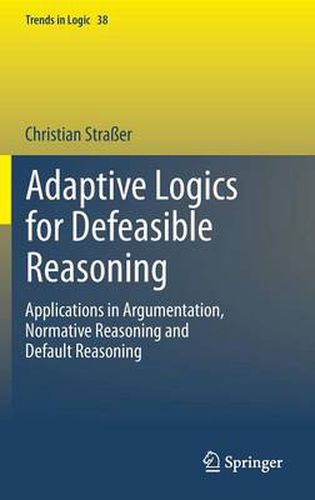 Cover image for Adaptive Logics for Defeasible Reasoning: Applications in Argumentation, Normative Reasoning and Default Reasoning