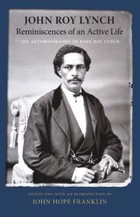 Cover image for Reminiscences of an Active Life: The Autobiography of John Roy Lynch