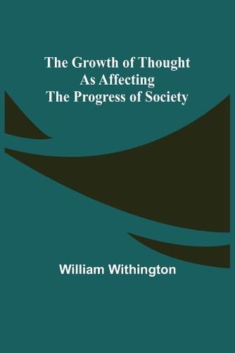 Cover image for The Growth of Thought as Affecting the Progress of Society