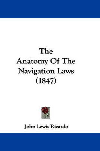 Cover image for The Anatomy of the Navigation Laws (1847)