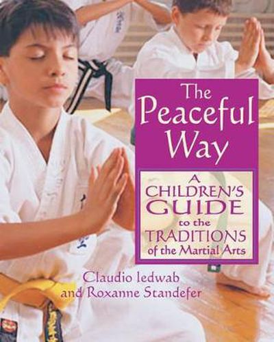 The Peaceful Way: A Childrens Guide to the Traditions of the Martial Arts