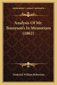 Cover image for Analysis of Mr. Tennyson's in Memoriam (1862)