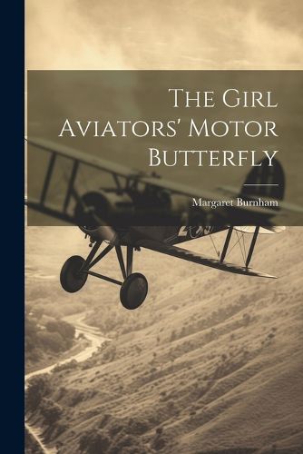 Cover image for The Girl Aviators' Motor Butterfly