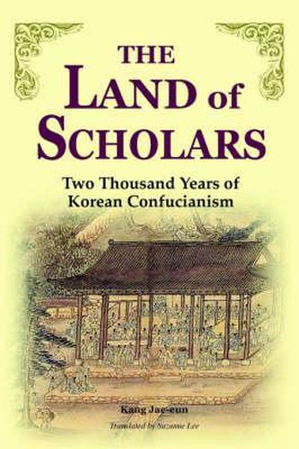 Cover image for The Land of Scholars: Two Thousand Years of Korean Confucianism
