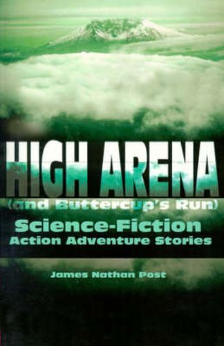 Cover image for High Arena (and Buttercup's Run): Science-Fiction Action Adventure Stories