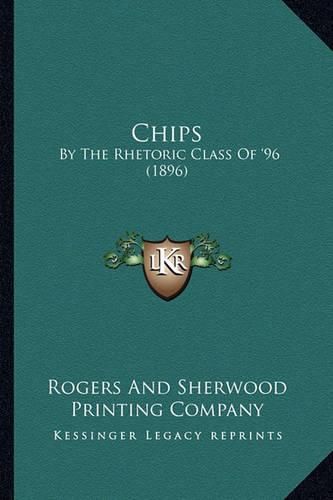 Cover image for Chips: By the Rhetoric Class of '96 (1896)