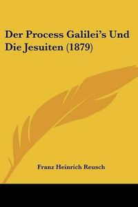 Cover image for Der Process Galilei's Und Die Jesuiten (1879)