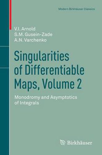 Singularities of Differentiable Maps, Volume 2: Monodromy and Asymptotics of Integrals