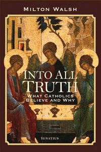 Cover image for Into All Truth: What Catholics Believe and Why