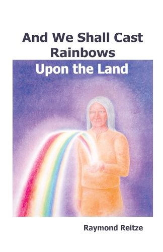 Cover image for And We Shall Cast Rainbows Upon The Land