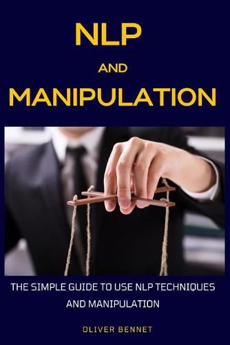 Cover image for NLP and Manipulation: The simple guide to use NLP techniques and manipulation.