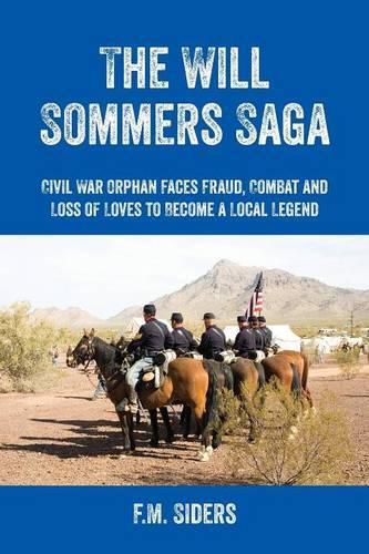 Cover image for The Will Sommers Saga: Civil War Orphan Faces Fraud, Combat and Loss of Loves to Become a Local Legend