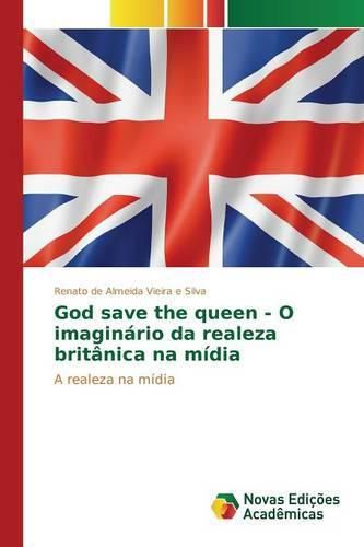 Cover image for God Save the Queen - O Imaginario Da Realeza Britanica Na Midia