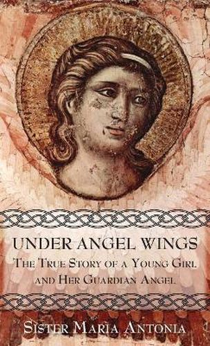 Cover image for Under Angel Wings: The True Story of a Young Girl and Her Guardian Angel