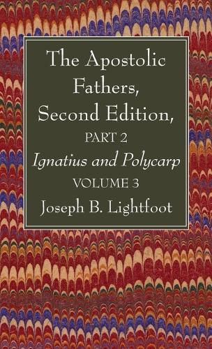 The Apostolic Fathers, Second Edition, Part 2, Volume 3