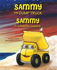 Cover image for Sammy the Dump Truck / Sammy el Camion Volquete (English and Spanish Edition)