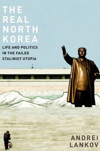 Cover image for The Real North Korea: Life and Politics in the Failed Stalinist Utopia