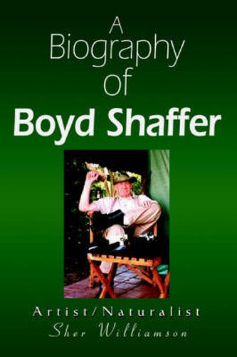 Cover image for A Biography of Boyd Shaffer: Artist/Naturalist