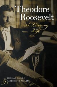 Cover image for Theodore Roosevelt: A Literary Life