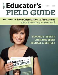 Cover image for The Educator's Field Guide: An Introduction to Everything from Organization to Assessment