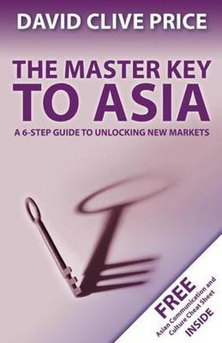 Cover image for The Master Key to Asia: A 6-Step Guide to Unlocking New Markets