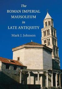 Cover image for The Roman Imperial Mausoleum in Late Antiquity