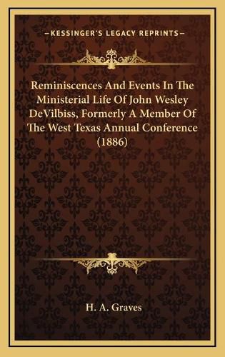 Cover image for Reminiscences and Events in the Ministerial Life of John Wesley Devilbiss, Formerly a Member of the West Texas Annual Conference (1886)