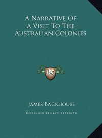 Cover image for A Narrative of a Visit to the Australian Colonies a Narrative of a Visit to the Australian Colonies