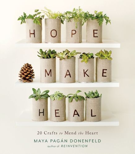 Cover image for Hope, Make, Heal: 20 Crafts to Mend the Heart