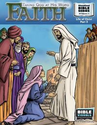 Cover image for Faith: Taking God at His Word: New Testament Volume 5: Life of Christ Part 5