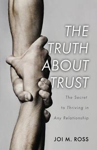 Cover image for The Truth About Trust: The Secret to Thriving in Any Relationship