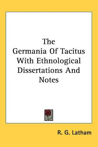 Cover image for The Germania of Tacitus with Ethnological Dissertations and Notes