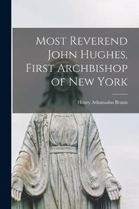 Cover image for Most Reverend John Hughes, First Archbishop of New York