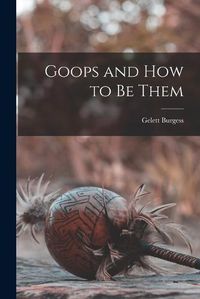 Cover image for Goops and How to be Them