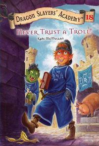 Cover image for Never Trust a Troll: Dragon Slayer's Academy 18