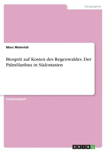 Cover image for Biosprit auf Kosten des Regenwaldes. Der Palmoelanbau in Sudostasien