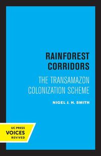 Cover image for Rainforest Corridors: The Transamazon Colonization Scheme