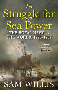 Cover image for The Struggle for Sea Power: The Royal Navy vs the World, 1775-1782