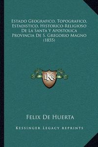 Cover image for Estado Geografico, Topografico, Estadistico, Historico-Religioso de La Santa y Apostolica Provincia de S. Gregorio Magno (1855)