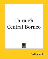 Cover image for Through Central Borneo