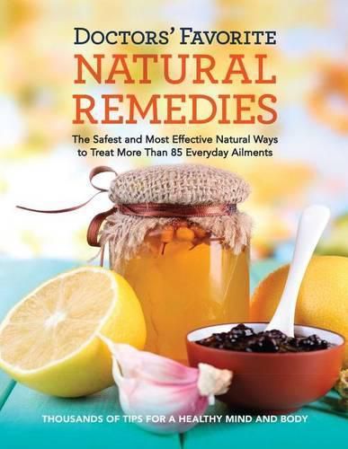 Cover image for Doctors' Favorite Natural Remedies: The Safest and Most Effective Natural Ways to Treat More Than 85 Everyday Ailments