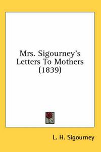 Cover image for Mrs. Sigourney's Letters to Mothers (1839)