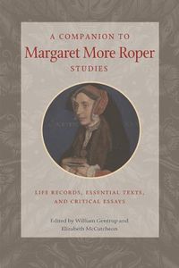 Cover image for A Companion to Margaret More Roper Studies: Life Records, Essential Texts, and Critical Essays