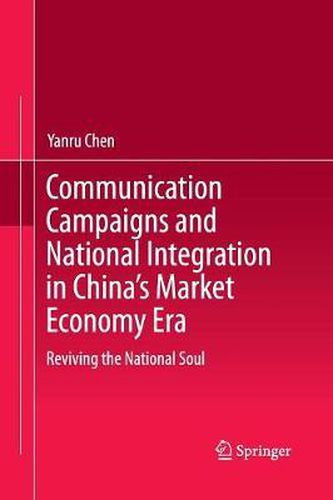 Cover image for Communication Campaigns and National Integration in China's Market Economy Era: Reviving the National Soul