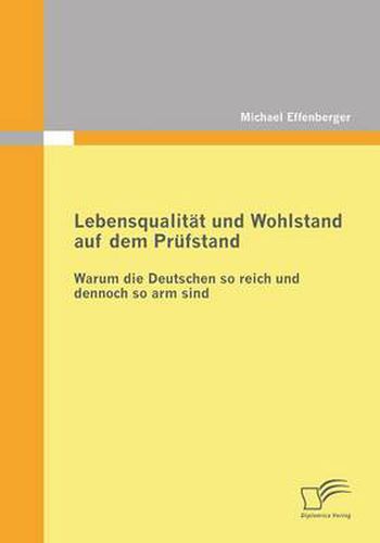 Lebensqualitat und Wohlstand auf dem Prufstand: Warum die Deutschen so reich und dennoch so arm sind