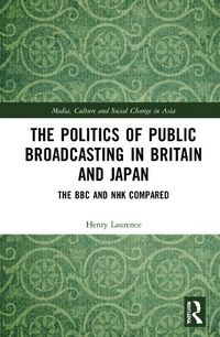Cover image for The Politics of Public Broadcasting in Britain and Japan
