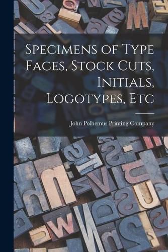 Cover image for Specimens of Type Faces, Stock Cuts, Initials, Logotypes, Etc